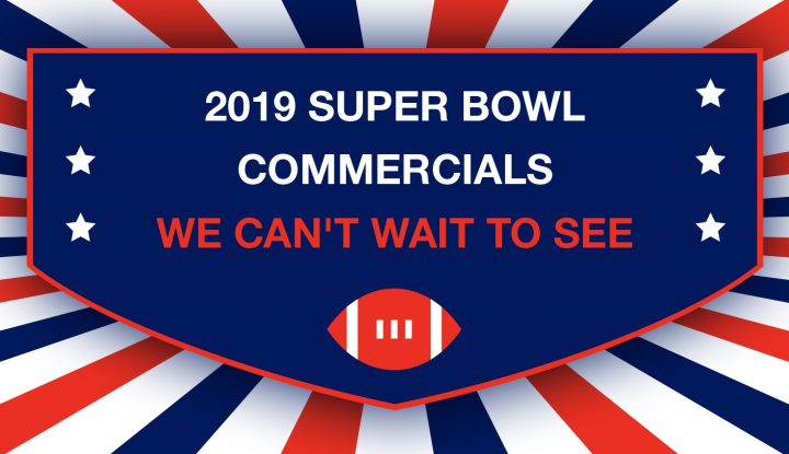 2019 Super Bowl Commercials We Can't Wait to See